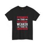 Motivational Fitness Gym Tee - "Stronger Than Yesterday, Weaker Than Tomorrow" Unisex Heavy Cotton T-Shirt