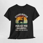 Chihuahua Make Me Happy Dog Unisex Heavy Cotton Tee