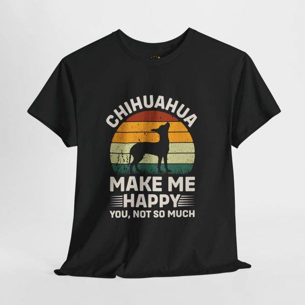 Chihuahua Make Me Happy Dog Unisex Heavy Cotton Tee