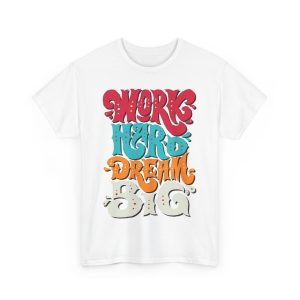 Work Hard Dream Big T-Shirt For Women Heavy Cotton Tee