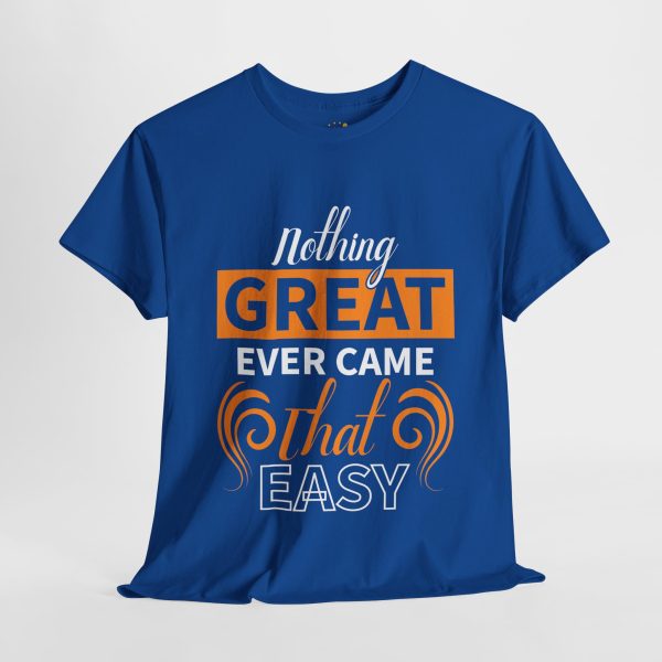 Nothing great ever came that easy typography royal color Tshirt For Unisex Heavy Cotton Tee