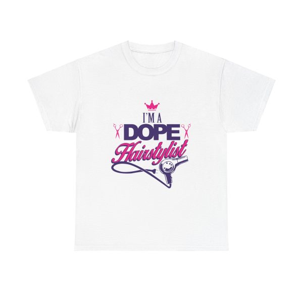 I'am a dope Hair stylist T-Shirt for women Heavy Cotton Tee