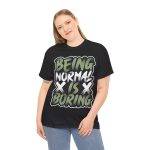 Being Normal Is Boring Black Color T-Shirt For Unisex Heavy Cotton Tee