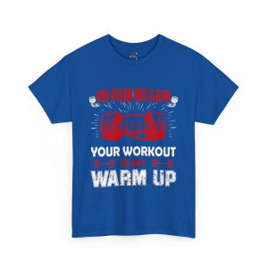 No pain no gain your workout is my warm up gym Royal Color T-Shirt For Unisex Heavy Cotton Tee