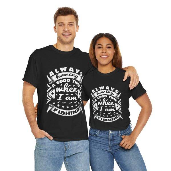 Always Having a Good Time Fishing Unisex Heavy Cotton Tee