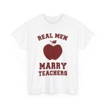 Real Men Marry Teachers T-Shirt for Unisex Heavy Cotton Tee