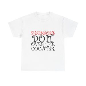 Pharmacists Do It  T-Shirt For Women Heavy Cotton Tee