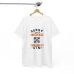 Sorry I Can't Gym T-Shirt - Unisex Heavy Cotton Tee for Fitness Enthusiasts