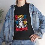 Born to Be Awesome Unisex Heavy Cotton Tee - Cool Dog Graphic T-Shirt