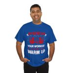 No pain no gain your workout is my warm up gym Royal Color T-Shirt For Unisex Heavy Cotton Tee