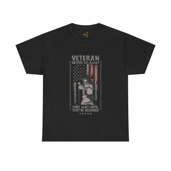 VETERAN NEVER GO AWAY Black Color T-Shirt For Unisex Heavy Cotton Tee VETERAN NEVER GO AWAY Black Color T-Shirt For Unisex Heavy Cotton Tee