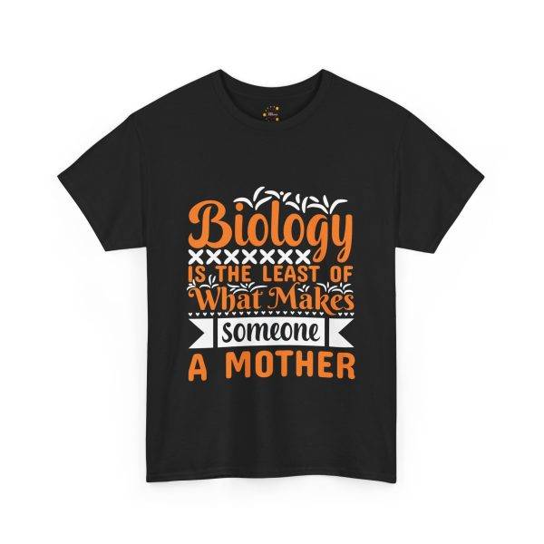 Funny Mother's Day Unisex Heavy Cotton Tee - "Biology is the Least of What Makes Someone a Mother"