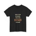 DUE TO THE ECONOMY, THIS IS MY HALLOWEEN COSTUME Black Color T-Shirt For Unisex Heavy Cotton Tee