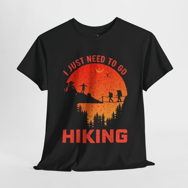 I just need to go hiking Black Color T-Shirt For Unisex Heavy Cotton Tee
