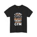 Motivational Fitness and Gym Quote Unisex Heavy Cotton Tee - Healthy Body Gym Shirt