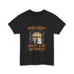 Halloween WITCH-A-DOING? WHAT'S UP WITCHES? Black Color T-Shirt For Unisex Heavy Cotton Tee Halloween WITCH-A-DOING? WHAT'S UP WITCHES? Black Color T-Shirt For Unisex Heavy Cotton Tee