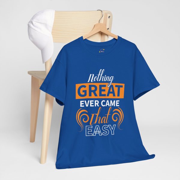 Nothing great ever came that easy typography royal color Tshirt For Unisex Heavy Cotton Tee