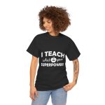 I Teach What is your Superpower T-Shirt for Unisex Heavy Cotton Tee