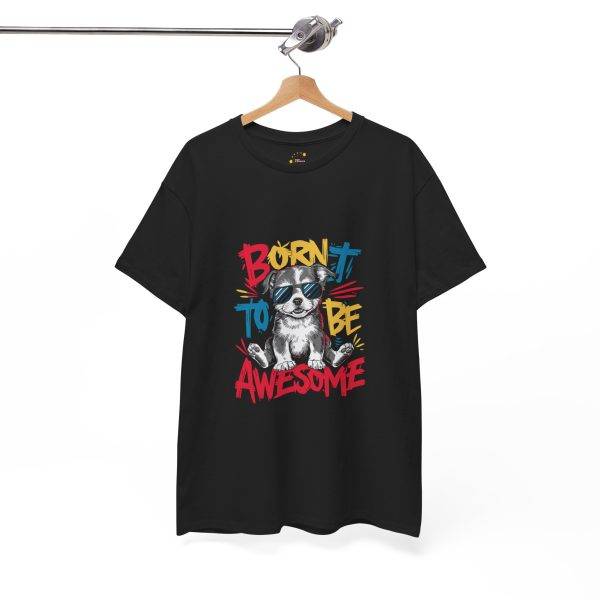 Born to Be Awesome Unisex Heavy Cotton Tee - Cool Dog Graphic T-Shirt
