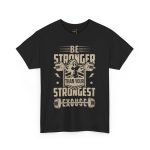 Motivational Fitness and gym Tee - Be Stronger Than Your Strongest Excuse