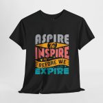 ASPIRE TO INSPIRE BEFORE WE EXPIRE  Black Color T-Shirt For men Unisex Heavy Cotton Tee