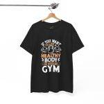 Motivational Fitness and Gym Quote Unisex Heavy Cotton Tee - Healthy Body Gym Shirt