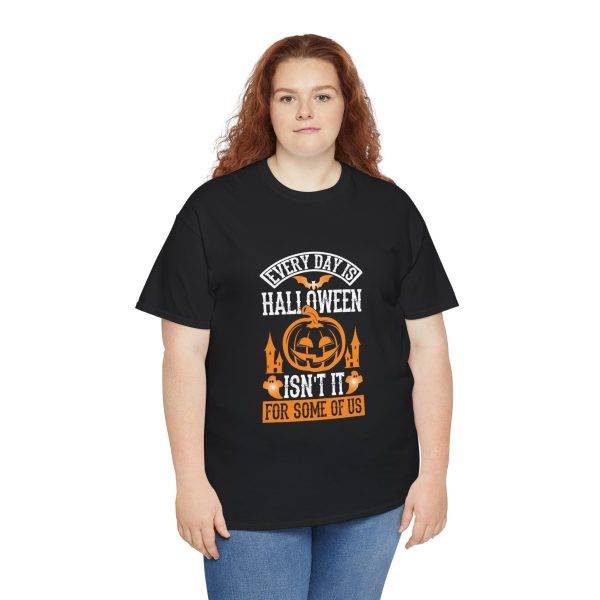 Every Day Is Halloween Isn't For Some Of Us Black Color For Unisex Heavy Cotton Tee