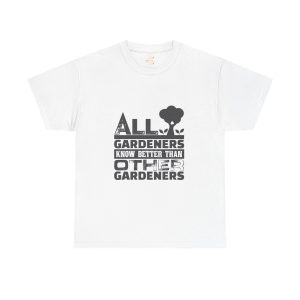 All Gardeners Know Better Unisex Heavy Cotton Tee