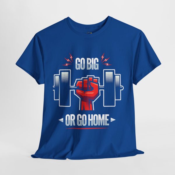 Motivational Fitness and gym Tee - 'Go Big or Go Home'
