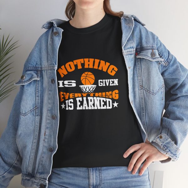 Basketball Nothing Is Given Everything Is Earned Black Color T-Shirt For Unisex Heavy Cotton Tee