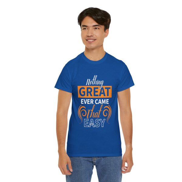 Nothing great ever came that easy typography royal color Tshirt For Unisex Heavy Cotton Tee