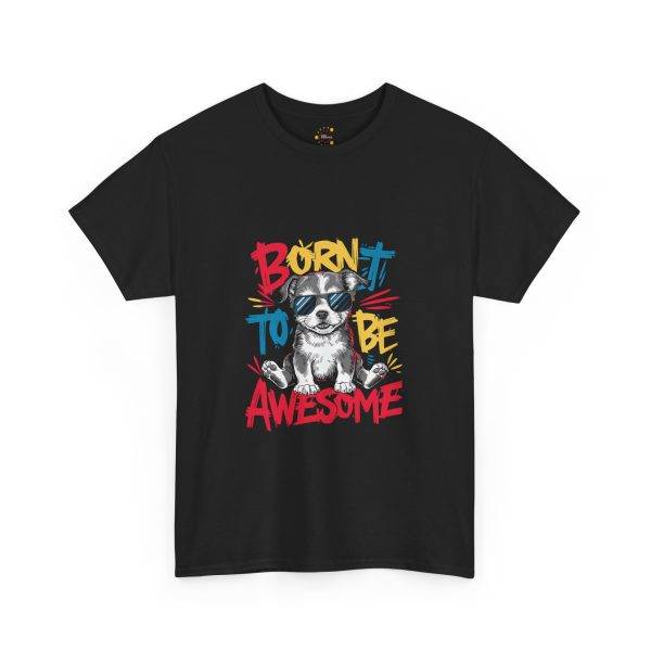 Born to Be Awesome Unisex Heavy Cotton Tee - Cool Dog Graphic T-Shirt