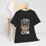 Motivational Fitness and Gym Quote Unisex Heavy Cotton Tee - Healthy Body Gym Shirt