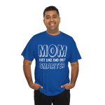 Mother Mom Just Like Dad Only Smarter Royal Color Tshirt For Unisex Heavy Cotton Tee