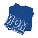 Mother Mom Just Like Dad Only Smarter Royal Color Tshirt For Unisex Heavy Cotton Tee