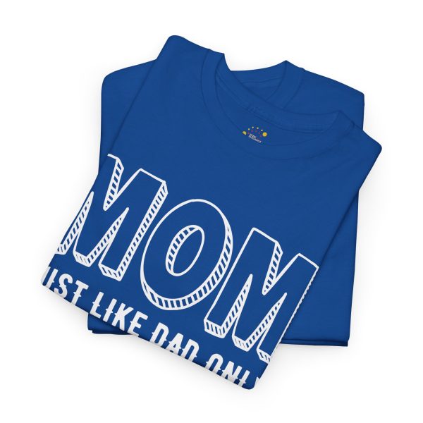 Mother Mom Just Like Dad Only Smarter Royal Color Tshirt For Unisex Heavy Cotton Tee