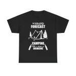 WEEKEND FORECAST  CAMPING With a chance of Drinking Black Color T-Shirt for Unisex Heavy Cotton Tee