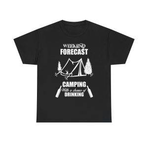 WEEKEND FORECAST  CAMPING With a chance of Drinking Black Color T-Shirt for Unisex Heavy Cotton Tee