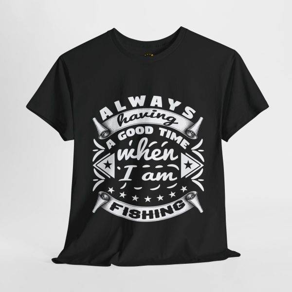 Always Having a Good Time Fishing Unisex Heavy Cotton Tee