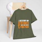 I DESTROY MY ENEMIES WHEN I MAKE THEM MY FRIENDS Military Green Color T-Shirt For Unisex Heavy Cotton Tee