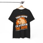 Train insane or remain the same block color gym Tshirt For Unisex Heavy Cotton Tee
