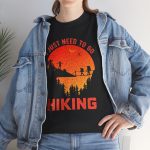 I just need to go hiking Black Color T-Shirt For Unisex Heavy Cotton Tee