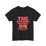 Motivational Typography Unisex Heavy Cotton Tee - 'The Future Depends on What You Do Today'
