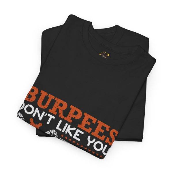 Funny Gym T-Shirt - Burpees Don't Like You Either - Unisex Heavy Cotton Tee