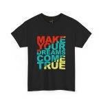 Motivational Typography Unisex Heavy Cotton Tee - Make Your Dreams Come True Motivational Typography Unisex Heavy Cotton Tee - Make Your Dreams Come True