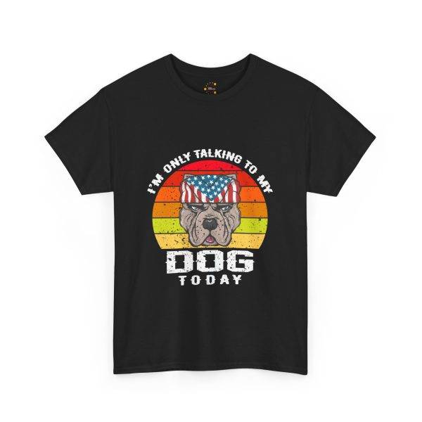 Funny Dog Lovers Unisex Heavy Cotton Tee - "I'm Only Talking to My Dog Today"