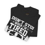 I dont stop when i'm tired gym black color Tshirt For Unisex Heavy Cotton Tee