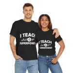 I Teach What is your Superpower T-Shirt for Unisex Heavy Cotton Tee
