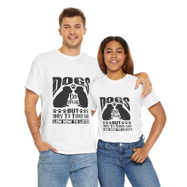 Dog Lovers Unisex Heavy Cotton Tee - "Dogs Do Speak But Only To Those Who Know How To Listen"