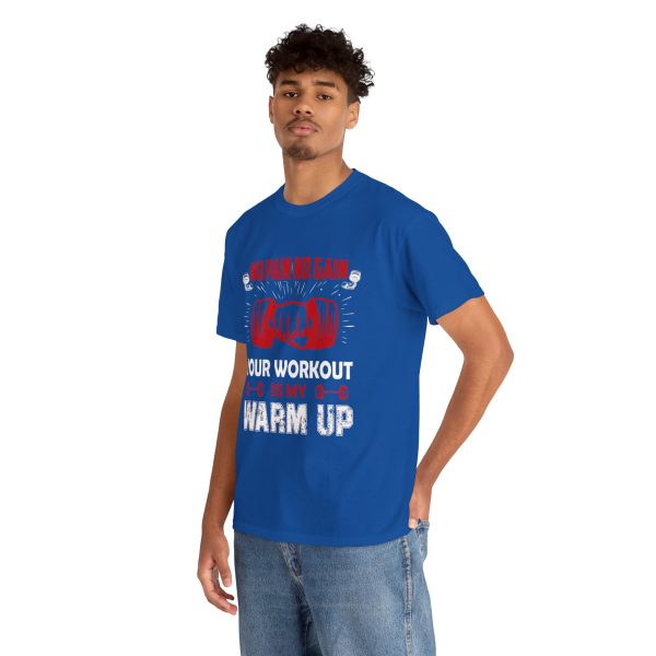 No pain no gain your workout is my warm up gym Royal Color T-Shirt For Unisex Heavy Cotton Tee